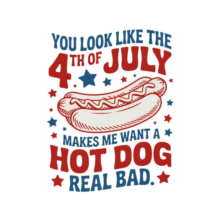 Comfort Colors Tee-You Look Like the 4th of July Makes me want a Hot Dog